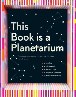 Cover Image for This Book Is a Planetarium: And Other Extraordinary Pop-Up Contraptions -- Kelli Anderson, Hardcover