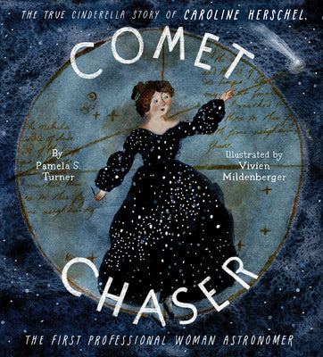 Cover Image for Comet Chaser: The True Cinderella Story of Caroline Herschel, the First Professional Woman Astronomer -- Pamela S. Turner, Hardcover