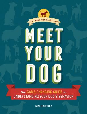 Cover Image for Meet Your Dog: The Game-Changing Guide to Understanding Your Dog's Behavior -- Kim Brophey, Hardcover