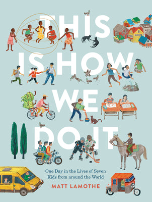 Cover Image for This Is How We Do It: One Day in the Lives of Seven Kids from Around the World -- Matt Lamothe, Hardcover