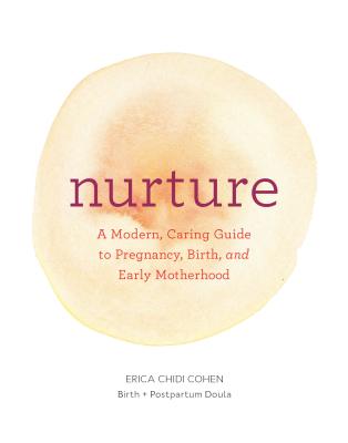 Cover Image for Nurture: A Modern Guide to Pregnancy, Birth, Early Motherhood--And Trusting Yourself and Your Body -- Erica Chidi, Paperback