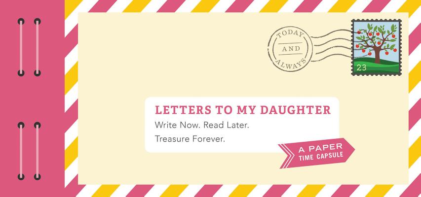 Cover Image for Letters to My Daughter: Write Now. Read Later. Treasure Forever. -- Lea Redmond, Paperback