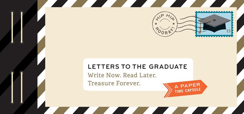 Cover Image for Letters to the Graduate: Write Now. Read Later. Treasure Forever. -- Lea Redmond, Novelty