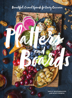 Cover Image for Platters and Boards: Beautiful, Casual Spreads for Every Occasion -- Shelly Westerhausen Worcel, Hardcover