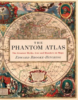 Cover Image for The Phantom Atlas: The Greatest Myths, Lies and Blunders on Maps -- Edward Brooke-Hitching, Hardcover