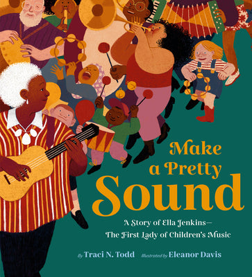 Cover Image for Make a Pretty Sound: A Story of Ella Jenkins--The First Lady of Children's Music -- Eleanor Davis, Hardcover