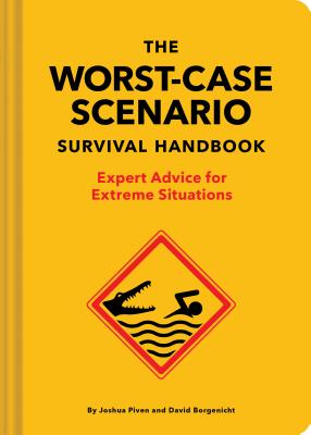 Cover Image for The New Worst-Case Scenario Survival Handbook: Expert Advice for Extreme Situations -- Joshua Piven, Hardcover