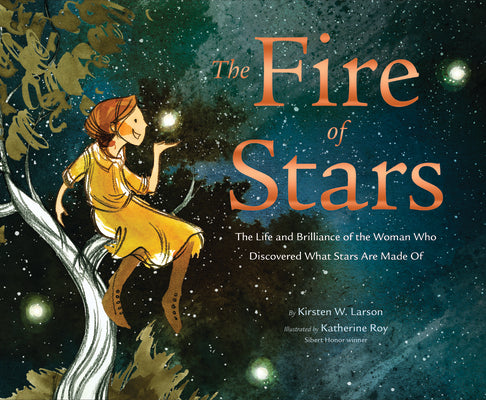 Cover Image for The Fire of Stars: The Life and Brilliance of the Woman Who Discovered What Stars Are Made of -- Kirsten W. Larson, Hardcover