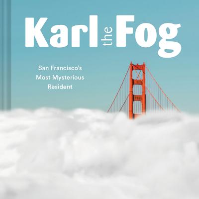 Cover Image for Karl the Fog: San Francisco's Most Mysterious Resident -- Karl the Fog, Hardcover