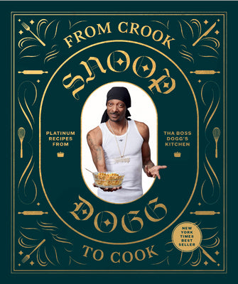 Cover Image for From Crook to Cook: Platinum Recipes from Tha Boss Dogg's Kitchen -- Snoop Dogg, Hardcover