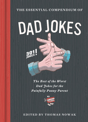 Cover Image for The Essential Compendium of Dad Jokes: The Best of the Worst Dad Jokes for the Painfully Punny Parent301 Jokes! -- Thomas Nowak, Hardcover