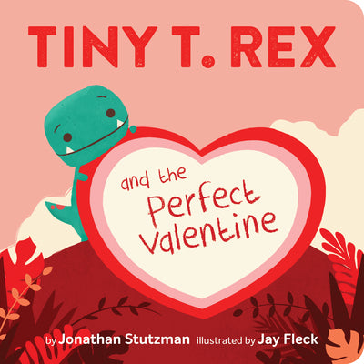 Cover Image for Tiny T. Rex and the Perfect Valentine -- Jonathan Stutzman, Board Books