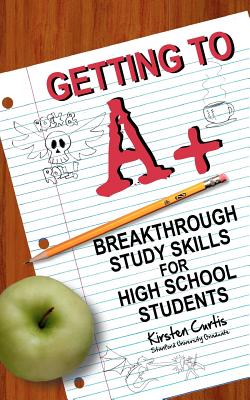 Cover Image for Getting to A +: Breakthrough Study Skills for High School Students -- Marcus Dallas, Paperback