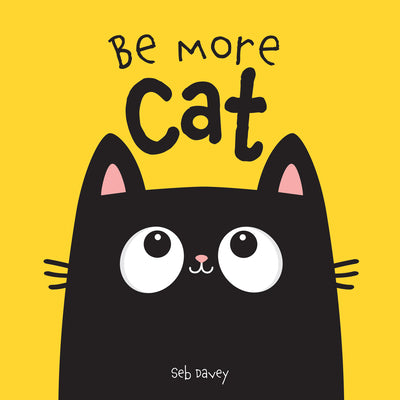 Cover Image for Be More Cat -- Seb Davey, Board Book
