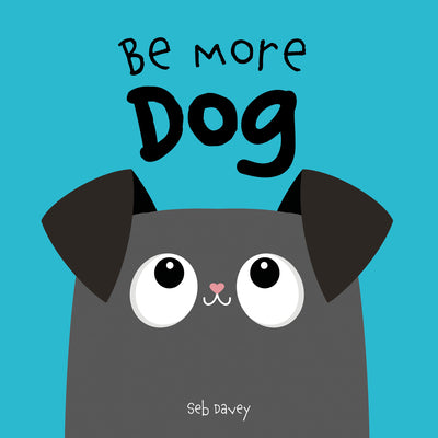 Cover Image for Be More Dog -- Seb Davey, Board Books