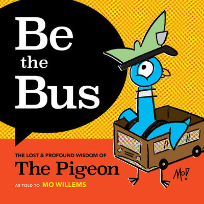 Cover Image for Be the Bus: The Lost & Profound Wisdom of the Pigeon -- Mo Willems, Hardcover
