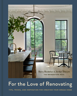 Cover Image for For the Love of Renovating: Tips, Tricks & Inspiration for Creating Your Dream Home -- Barry Bordelon, Hardcover