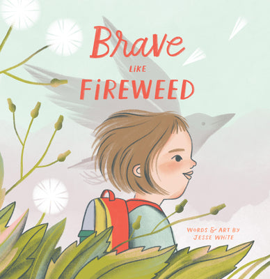 Cover Image for Brave Like Fireweed -- Jesse White, Hardcover