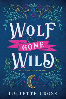 Cover Image for Wolf Gone Wild: Stay a Spell Book 1 -- Juliette Cross, Paperback