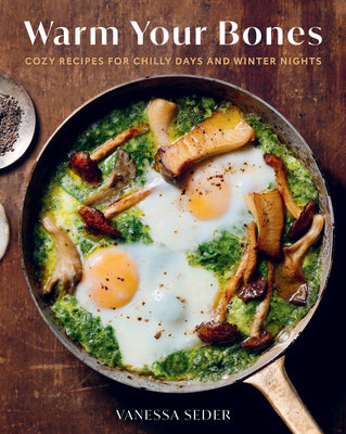 Cover Image for Warm Your Bones: Cozy Recipes for Chilly Days and Winter Nights - A Cookbook -- Vanessa Seder, Hardcover