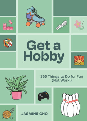 Cover Image for Get a Hobby: 365 Things to Do for Fun (Not Work!) -- Jasmine Cho, Hardcover