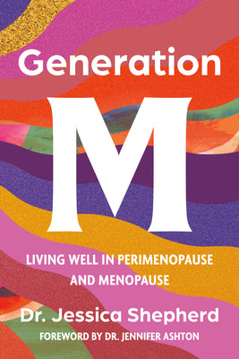 Cover Image for Generation M: Living Well in Perimenopause and Menopause -- Jessica Shepherd, Paperback