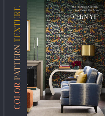 Cover Image for Color Pattern Texture: The Foundation to Make Your Home Your Own -- Vern Yip, Hardcover