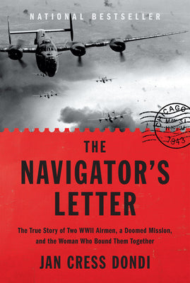 Cover Image for The Navigator's Letter: The True Story of Two WWII Airmen, a Doomed Mission, and the Woman Who Bound Them Together -- Jan Cress Dondi, Hardcover