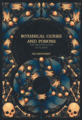 Cover Image for Botanical Curses and Poisons: The Shadow-Lives of Plants -- Fez Inkwright, Hardcover