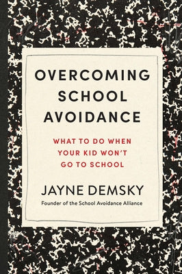 Cover Image for Overcoming School Avoidance: What to Do When Your Kid Won't Go to School -- Jayne Demsky, Paperback