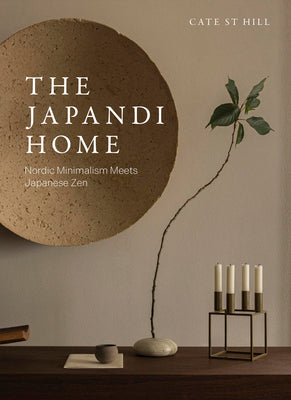 Cover Image for The Japandi Home: Nordic Minimalism Meets Japanese Zen -- Cate St Hill, Hardcover
