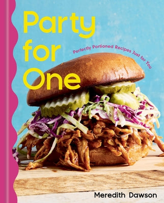 Cover Image for Party for One: Perfectly Portioned Recipes Just for You -- Meredith Dawson, Hardcover
