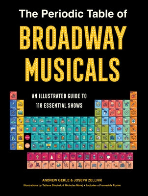 Cover Image for The Periodic Table of Broadway Musicals: An Illustrated Guide to 118 Essential Shows -- Andrew Gerle, Hardcover