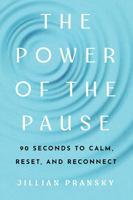 Cover Image for The Power of the Pause: 90 Seconds to Calm, Reset, and Reconnect -- Jillian Pransky, Paperback