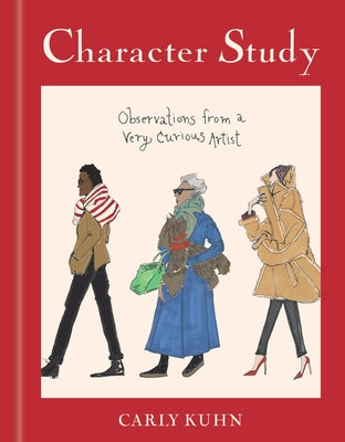 Cover Image for Character Study: Observations from a Very Curious Artist -- Carly Kuhn, Hardcover