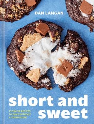Cover Image for Short and Sweet: 75 Simple Recipes to Bake Without a Stand Mixer -- Dan Langan, Hardcover