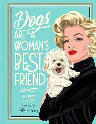 Cover Image for Dogs Are a Woman's Best Friend -- Frances Evans, Hardcover