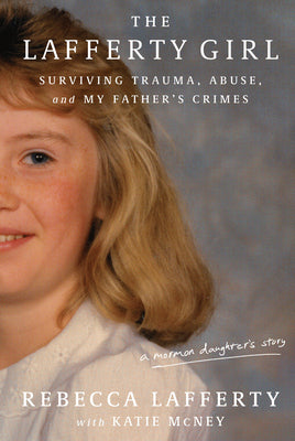 Cover Image for The Lafferty Girl: Surviving Trauma, Abuse, and My Father's Crimes -- Rebecca Lafferty, Hardcover