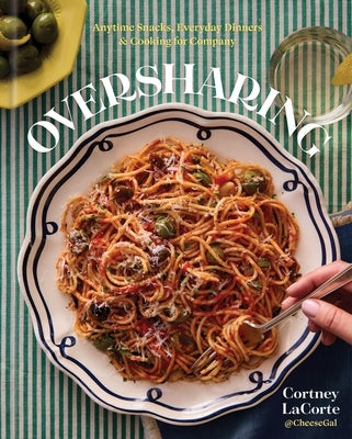 Cover Image for Oversharing: Anytime Snacks, Everyday Dinners, and Cooking for Company -- Cortney Lacorte, Hardcover