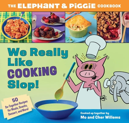 Cover Image for We Really Like Cooking Slop!: The Elephant & Piggie Cookbook -- Cher Willems, Hardcover