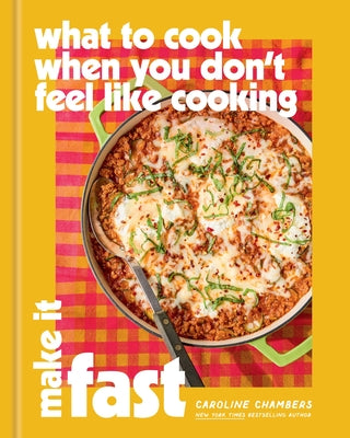 Cover Image for What to Cook When You Don't Feel Like Cooking: Make It Fast -- Caroline Chambers, Hardcover