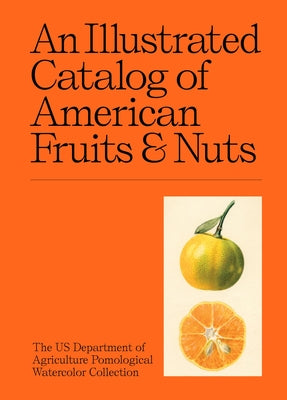 Cover Image for An Illustrated Catalog of American Fruits & Nuts -- Us Department of Agriculture Pomological, Hardcover