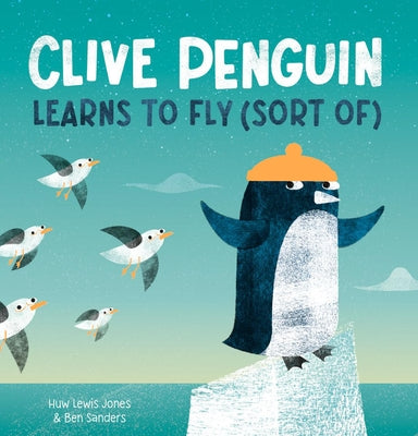 Cover Image for Clive Penguin Learns to Fly (Sort Of) -- Huw Lewis Jones, Hardcover