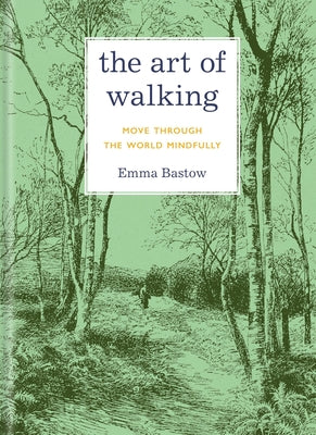 Cover Image for The Art of Walking: Move Through the World Mindfully -- Emma Bastow, Hardcover