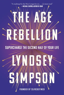 Cover Image for The Age Rebellion: Supercharge the Second Half of Your Life -- Lyndsey Simpson, Hardcover