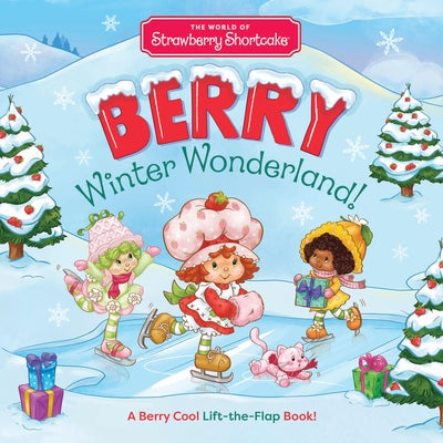 Cover Image for The World of Strawberry Shortcake: Berry Winter Wonderland!: A Berry Cool Lift-The-Flap Book -- Union Square Kids, Board Books