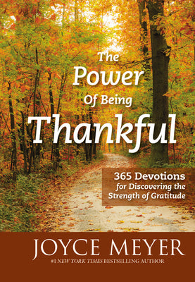 Cover Image for The Power of Being Thankful: 365 Devotions for Discovering the Strength of Gratitude -- Joyce Meyer, Hardcover