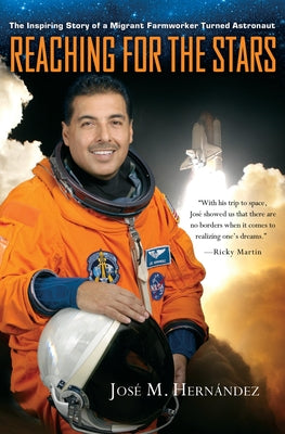 Cover Image for Reaching for the Stars: The Inspiring Story of a Migrant Farmworker Turned Astronaut -- José M. Hernández, Hardcover