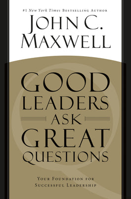 Cover Image for Good Leaders Ask Great Questions: Your Foundation for Successful Leadership -- John C. Maxwell, Paperback
