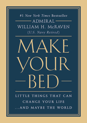 Make Your Bed: Little Things That Can Change Your Life...and Maybe the World -- William H. McRaven, Hardcover